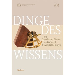 Dinge des Wissens - Die Sammlungen, Museen und Grten der Universitt Gttingen